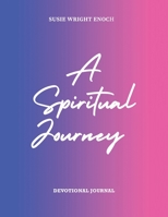 A Spiritual Journey: Devotional Journal 1669873536 Book Cover