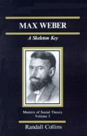 Max Weber: A Skeleton Key (The Masters of Sociological Theory) 0803925506 Book Cover