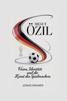 MESUT ÖZIL: Vision, Identität und die Kunst des Spielmachers (German Edition) B0GNFKJH87 Book Cover
