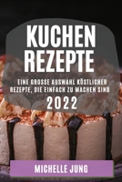 Kuchen Rezepte 2022: Eine Grosse Auswahl Köstlicher Rezepte, Die Einfach Zu Machen Sind 1804509523 Book Cover