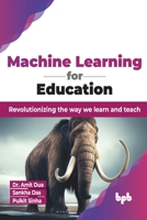 Machine Learning for Education: Revolutionizing the way we learn and teach 9355511132 Book Cover