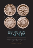 The Four Great Temples: Buddhist Art, Archaeology, and Icons of Seventh-century Japan 0824831144 Book Cover