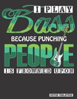I Play Bass Because Punching People is Frowned Upon: Guitar Bass Tablature Notebook, Songbook. Blank Guitar Sheet Tabs Manuscript Journal. 8.5x11 120 pages. Note book for Music composition, songwritin 109980650X Book Cover