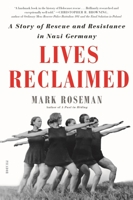 Lives Reclaimed: A Story of Rescue and Resistance in Nazi Germany 1627797874 Book Cover