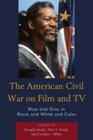 The American Civil War on Film and TV: Blue and Gray in Black and White and Color 1498566901 Book Cover