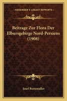 Beitrage Zur Flora Der Elbursgebirge Nord-Persiens (1908) 1160316716 Book Cover