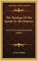 The Theology Of The Epistle To The Hebrews: With A Critical Introduction 1166520196 Book Cover