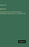 Bismarck: Rede gehalten bei der Gedächtnisfeier der Königsberger Universität am 11. Dezember 1898 (German Edition) 3563171726 Book Cover