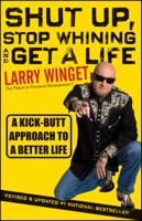 Shut Up, Stop Whining, and Get a Life: A Kick-Butt Approach to a Better Life 0471654655 Book Cover