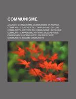 Communisme: Anarcho-Communisme, Communisme En France, Communiste, Critique Du Communisme, Gauche Communiste, Histoire Du Communisme 1159422087 Book Cover