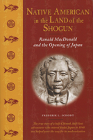Native American in the Land of the Shogun: Ranald MacDonald and the Opening of Japan 1880656787 Book Cover