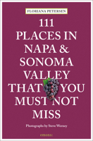 111 Places in Napa and Sonoma Valley That You Must Not Miss 3740815531 Book Cover