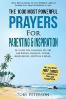 Prayer the 1000 Most Powerful Prayers for Parenting & Inspiration: Includes Life Changing Prayers for Dating, Romance, Humor, Motherhood, Adoption & More 1541264584 Book Cover