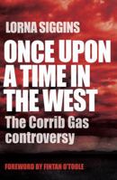 Once Upon a Time in the West: The Story of the Controversial Corrib Gas Pipeline 1848270941 Book Cover