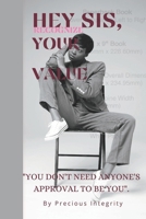 Hey Sis,Recognize Your Value: "You don't need anyone's approval to be you". B0BJNG6KRM Book Cover