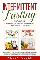 Intermittent Fasting: 2 Books in 1: Intermittent Fasting for Women + Intermittent Fasting 16/8. A beginner's guide to losing weight and burning fat with the science of Intermittent Fasting 1687322783 Book Cover