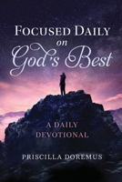 Focused Daily on God's Best: A Daily Devotional 1736147455 Book Cover