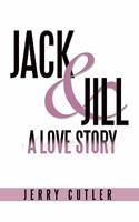 Jack and Jill, a Love Story 1450202195 Book Cover