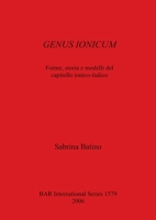 Genus Ionicum - Forme, Storia E Modelli del Capitello Ionico-Italico 1841717673 Book Cover