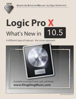 Logic Pro X - What's New in 10.5: A different type of manual - the visual approach 1661755402 Book Cover