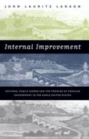 Internal Improvement: National Public Works and the Promise of Popular Government in the Early United States 0807849111 Book Cover