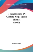 Il Parallelismo Di Clifford Negli Spazii Ellittici (1900) 1295148978 Book Cover