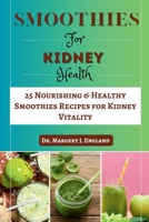 Smoothie For Kidney Health: 25 Nourishing & Healthy Smoothies Recipes for Kidney Vitality B0CGYQ7XC8 Book Cover