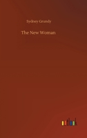 The New Woman: An Original Comedy 1511760303 Book Cover