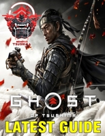 Ghost of Tsushima LATEST GUIDE: Essential Guide Book to become a Legendary Samurai B08KH11NXJ Book Cover