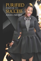 Purified Purpose To Success 1708185828 Book Cover