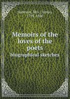 Memoirs of the Loves of the Poets: Biographical Sketches of Women Celebrated in Ancient and Modern Poetry 1410211347 Book Cover