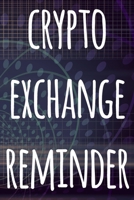 Crypto Exchange Reminder: The perfect way to record your crypto transactions and which exchange they are held on! Ideal gift for anyone you know who trades / invests in cryptocurrency! 169293032X Book Cover
