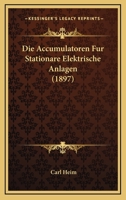 Die Accumulatoren Fur Stationare Elektrische Anlagen (1897) 1161060847 Book Cover