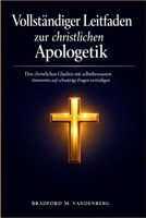 Vollständiger Leitfaden zur christlichen Apologetik: Den christlichen Glauben mit selbstbewussten Antworten auf schwierige Fragen verteidigen (German Edition) B0GX14MQ38 Book Cover