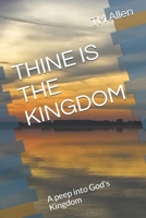 THINE IS THE KINGDOM: A peep into God's Kingdom B085RV58Z5 Book Cover