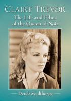 Claire Trevor: The Life and Films of the Queen of Noir 1476671931 Book Cover