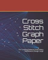 Cross Stitch Graph Paper: For Creating Patterns Embroidery Needlework Design Large 1073800407 Book Cover