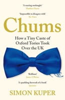 Chums: How a Tiny Caste of Oxford Tories Took Over the UK 1788167384 Book Cover