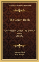 The Green Book, or Freedom Under the Snow 1530802288 Book Cover