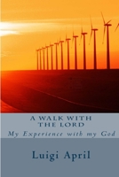 A walk with the Lord: My experience with my God 1976203368 Book Cover