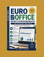 EURO-BÜRO BENUTZERHANDBUCH FÜR ANFÄNGER UND PROFIS: Ein umfassender Praxisleitfaden zur Beherrschung von Euro Office für tägliche Produktivität, ... Dokumentenerstellung (German Edition) B0H6N62HJR Book Cover
