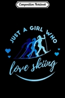 Composition Notebook: Just A Girl Who Loves Skiing Quotes Skier Gift Skiing Journal/Notebook Blank Lined Ruled 6x9 100 Pages 1706449739 Book Cover