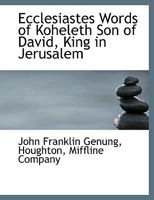 Ecclesiastes Words of Koheleth Son of David, King in Jerusalem 1018483012 Book Cover