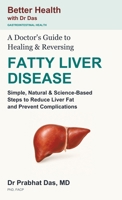 Doctor's Guide to Healing & Reversing FATTY LIVER DISEASE : Simple, Natural & Science-Based Steps to Reduce Liver Fat and Prevent Complications 1971672246 Book Cover