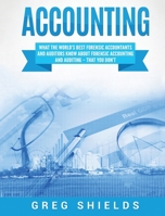 Accounting : What the World's Best Forensic Accountants and Auditors Know about Forensic Accounting and Auditing - That You Don't 1647483255 Book Cover