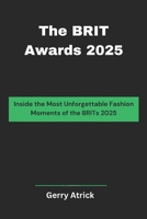 The BRIT Awards 2025: Inside the Most Unforgettable Fashion Moments of the BRITs 2025 B0DZD2511D Book Cover
