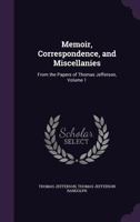 Memoir, Correspondence, And Miscellanies, From The Papers Of Thomas Jefferson, Volume 4 150060500X Book Cover