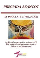 El Dirigente Civilizador: La Direccion Empresarial y Nacional Mat: Una Nueva Alternativa Para Organizar El Liderazgo y El Management 1530798647 Book Cover
