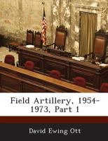 Field Artillery, 1954-1973, Part 1 1288718896 Book Cover
