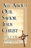 All about Our Savoir Jesus Christ 163000698X Book Cover